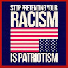 Stop pretending that your racism is patriotism.